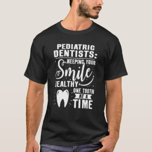 Paediatrics Dentists Keeping Your Smile Healthy T-Shirt