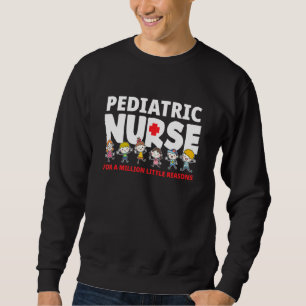 Paediatrics Nurse For A Million Little Reasons Pe Sweatshirt