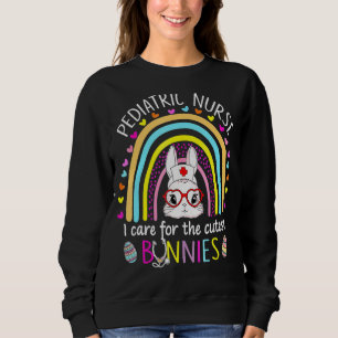 Paediatrics Nurse I Care For The Cutest Bunnies Ra Sweatshirt