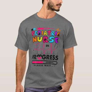 Paediatrics Nurse In Progress Future Nurse Gift RN T-Shirt