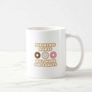 Paediatrics Nurse .. Will Work For Doughnuts Coffee Mug
