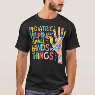 Paediatrics OT Helping Small Hands Do Big Things T-Shirt