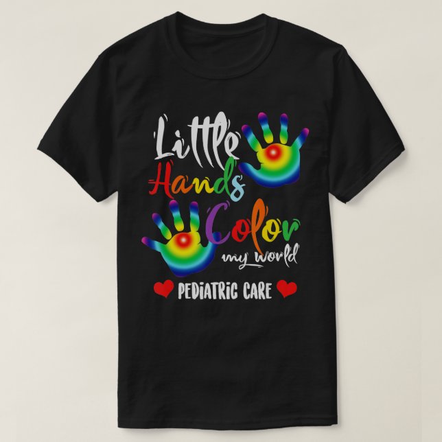 Paediatrics Paediatrician Nurse Little Hands Colou T-Shirt (Design Front)