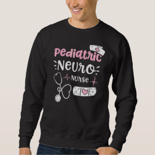 Paediatrics Paediatrics Neuro Nurse Nurse Sayings Sweatshirt