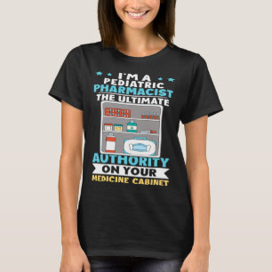 Paediatrics Pharmacist Authority On Your Medicine T-Shirt