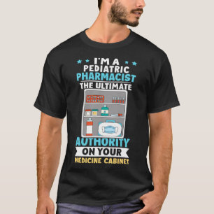 Paediatrics Pharmacist Authority On Your Medicine  T-Shirt
