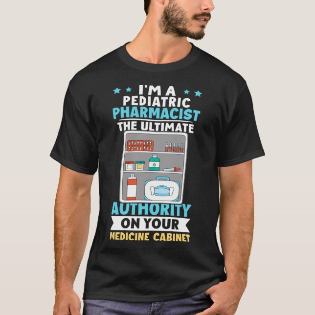 Paediatrics Pharmacist Authority On Your Medicine  T-Shirt (Front)