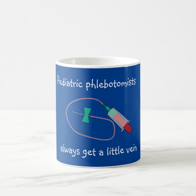 Paediatrics Phlebotomists Always Get a Little Vein Coffee Mug (Center)