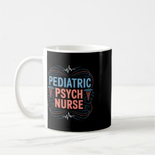 Paediatrics Psych Nurse, Mental Health Nurse, Psyc Coffee Mug