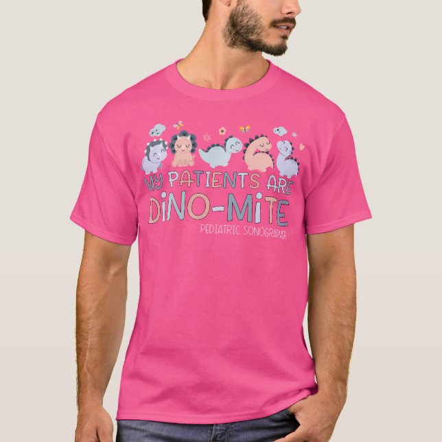 Paediatrics Sonographer My Patients Are Dino-Mite  T-Shirt (Front)