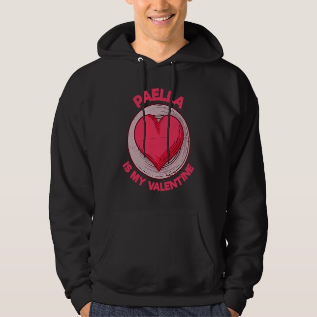 Paella Is My Valentine Rice Dish  Spanish Food Hum Hoodie (Front)
