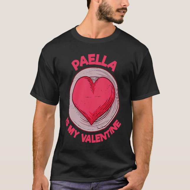 Paella Is My Valentine Rice Dish  Spanish Food Hum T-Shirt (Front)