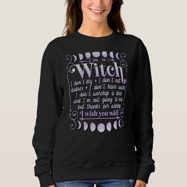 Pagan Wiccan Wicca Misconceptions I'm A Witch I Do Sweatshirt (Front)
