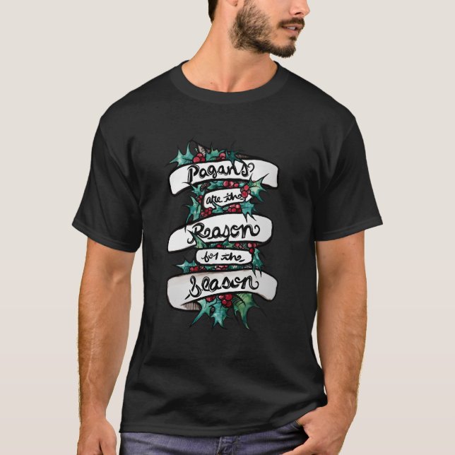 Pagans Are The Reason For The Season Merry Yule T-Shirt (Front)