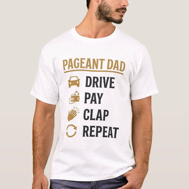 Pageant Dad Drive Pay Clap Repeat Shirt Design_1 (Front)