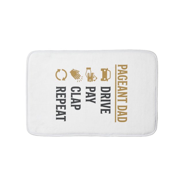 Pageant Dad Drive Pay Clap Repeat Shirt Design_1 Bath Mat (Front)
