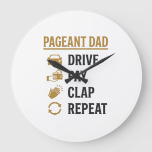 Pageant Dad Drive Pay Clap Repeat Shirt Design_1 Large Clock