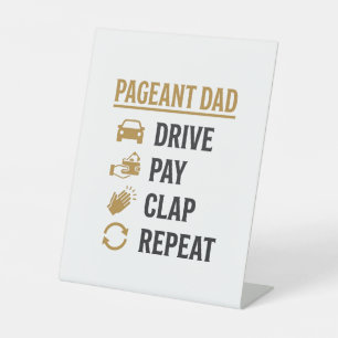 Pageant Dad Drive Pay Clap Repeat Shirt Design_1 Pedestal Sign
