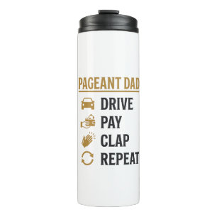 Pageant Dad Drive Pay Clap Repeat Shirt Design_1 Thermal Tumbler