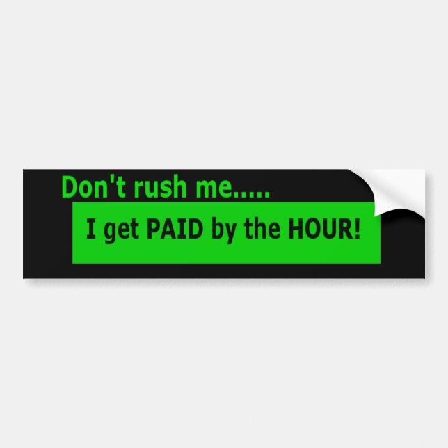 Paid by the hour bumper sticker (Front)