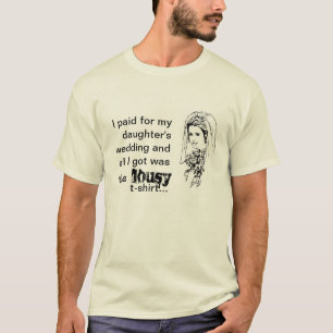 Paid for My Daughter's Wedding Lousy T-Shirt