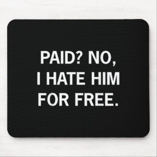 Paid No I Hate Him For Free - Funny Sarcasm Mouse Mat