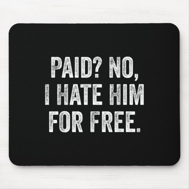 Paid No I Hate Him For Funny Sarcasm Quote  Mouse Mat (Front)