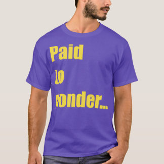 Paid to Ponder 1 T-Shirt
