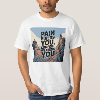 Pain Builds You Motivational Saying  T-Shirt