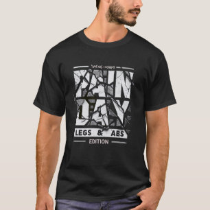 Pain Day Hardcore Gym Grind Legs And Abs Edition T-Shirt