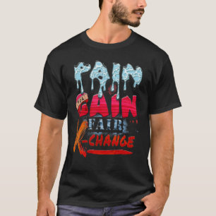 Pain For Gain Fair X Change T-Shirt