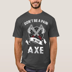 Pain in the Axe Funny Axe Throwing Fans Hatchet Th T-Shirt