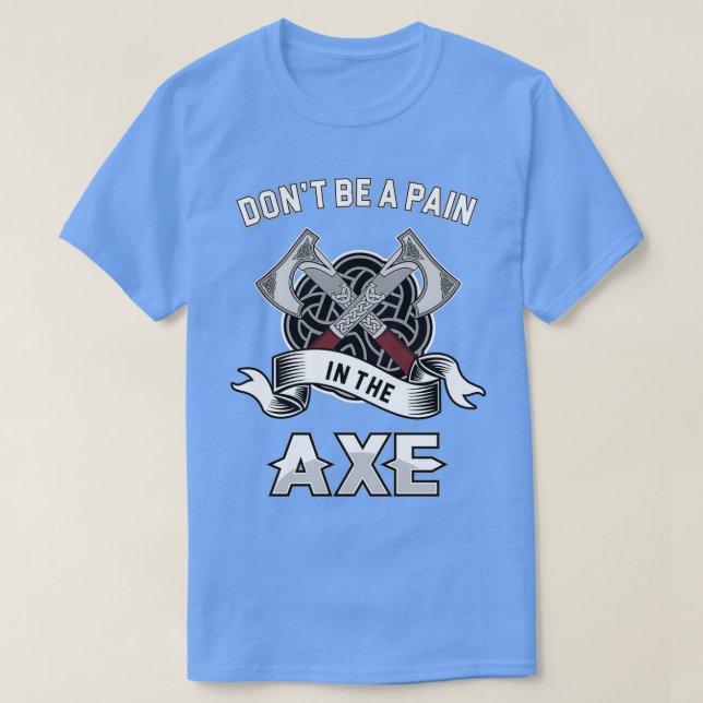 Pain in the Axe Funny Axe Throwing Fans Hatchet Th T-Shirt (Design Front)