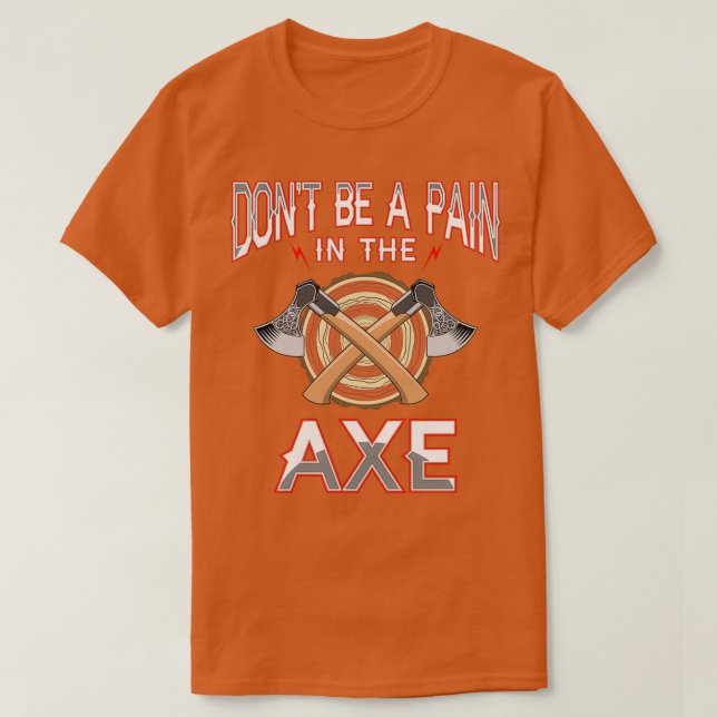 Pain in the Axe Funny Axe Throwing Fans Hatchet Th T-Shirt (Design Front)