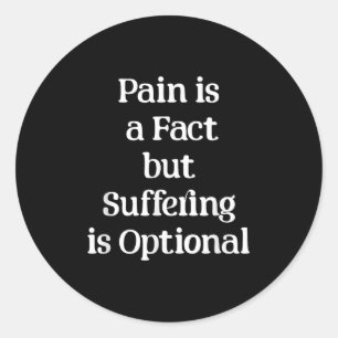 Pain Is A Fact But Suffering Is Optional Motivatio Classic Round Sticker