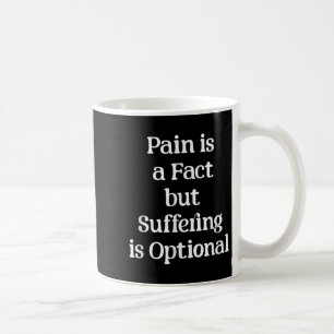 Pain Is A Fact But Suffering Is Optional Motivatio Coffee Mug