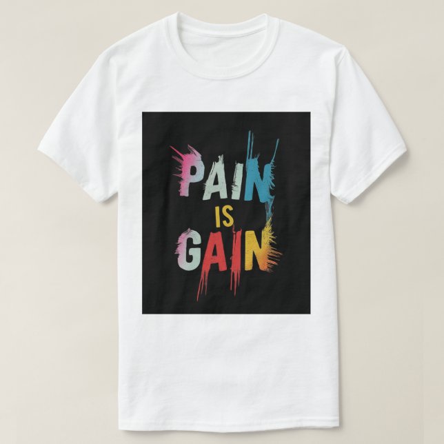 Pain Is gain  T-Shirt (Design Front)
