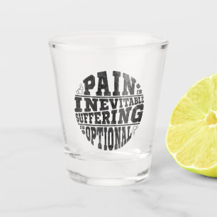 Pain is Inevitable Suffering Is Optional Hockey Shot Glass