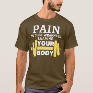 Pain Is Just Weakness Leaving Your Body 2 T-Shirt