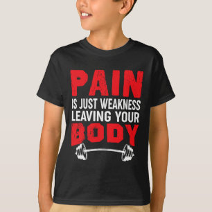 Pain Is Just Weakness Leaving Your Body Bodybuildi T-Shirt