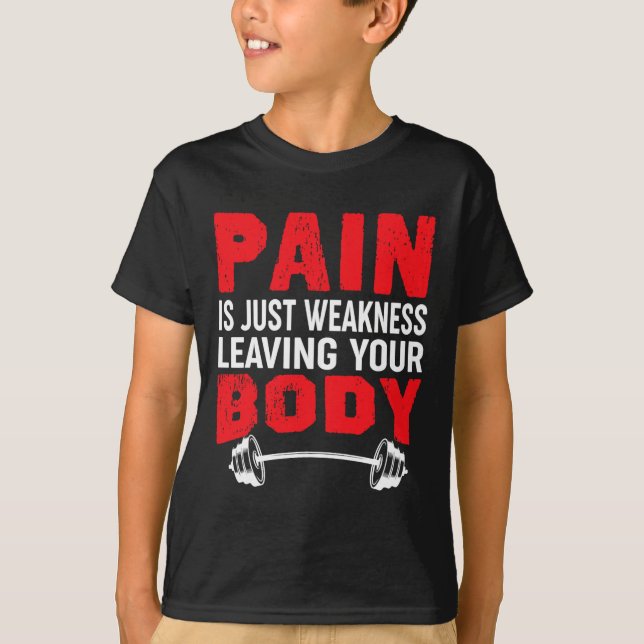 Pain Is Just Weakness Leaving Your Body Bodybuildi T-Shirt (Front)