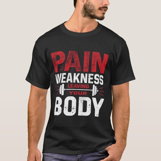Pain Is Just Weakness Leaving Your Body–Man Tshirt (Front)