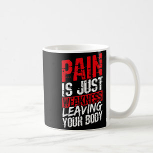 Pain Is Just Weakness Leaving Your Body Motivation Coffee Mug