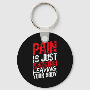Pain Is Just Weakness Leaving Your Body Motivation Key Ring
