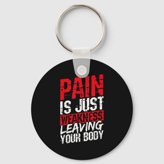 Pain Is Just Weakness Leaving Your Body Motivation Key Ring (Front)