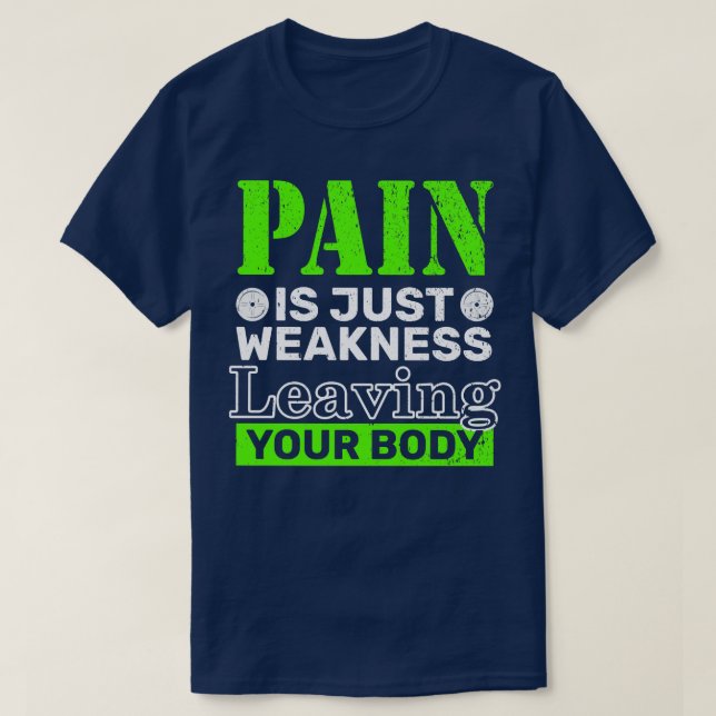 Pain Is Just Weakness Leaving Your Body T-Shirt (Design Front)