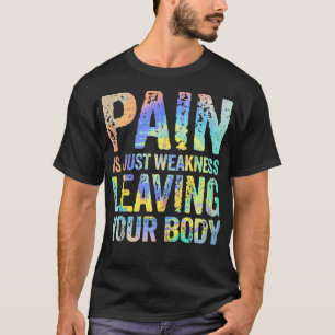 Pain Is Just Weakness Leaving Your Body Workout Li T-Shirt