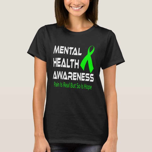 Pain Is Real But So Is Hope Mental Health Awarenes T-Shirt (Front)