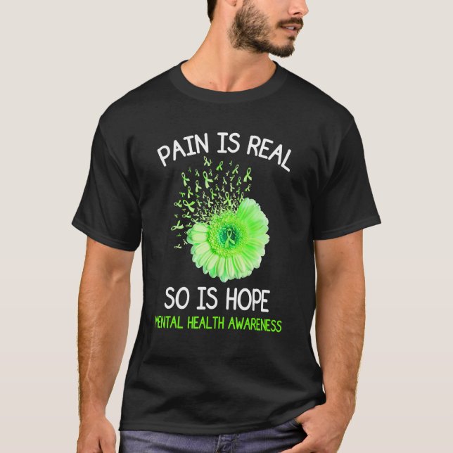 Pain Is Real So Is Hope Mental Health Awareness T-Shirt (Front)