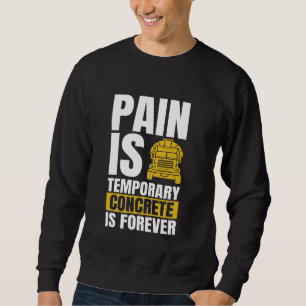 Pain Is Temporary Concrete Worker Crew Sweatshirt